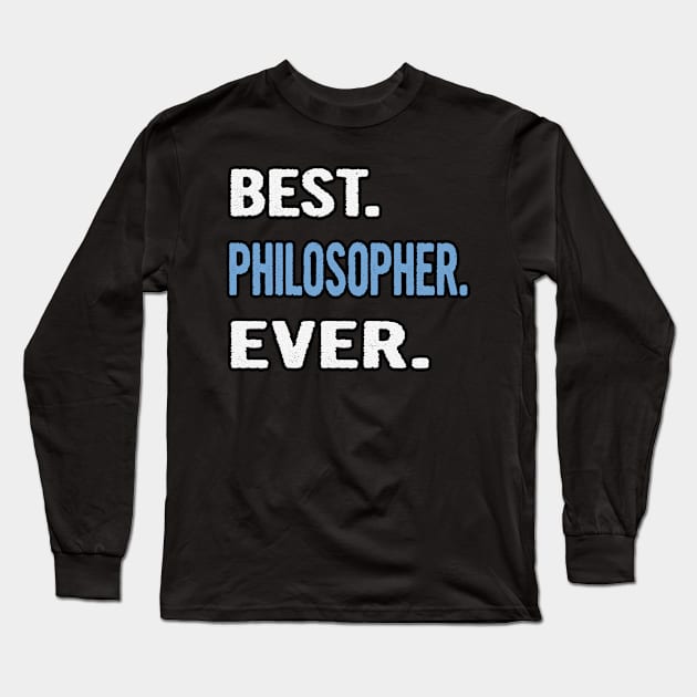 Best. Philosopher. Ever. - Birthday Gift Idea Long Sleeve T-Shirt by divawaddle